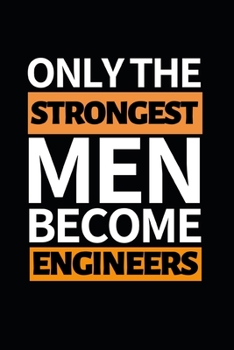 Paperback Only The Strongest Men Become Engineers: Funny Engineer Notebook/Journal (6" X 9") Gift For Christmas Or Birthday Book