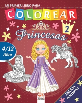 Mi primer libro para colorear - princesas 2 - Edici�n nocturna: Libro para colorear para ni�os de 4 a 12 a�os - 25 dibujos - Volumen 2