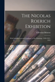 Paperback The Nicolas Roerich Exhibition: With Introduction and Catalogue of the Paintings. 1920-1921-1922 Book