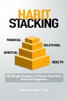Paperback Habit Stacking: 100 Simple Changes to Enhance Your Mind, Body and Happiness Book