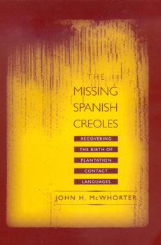 Hardcover The Missing Spanish Creoles: Recovering the Birth of Plantation Contact Languages Book