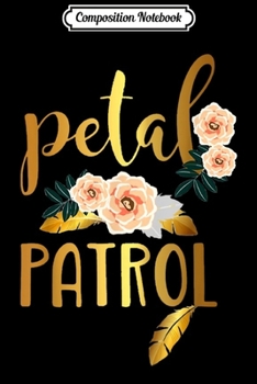 Composition Notebook: Petal Patrol Flower Girl Wedding Journal/Notebook Blank Lined Ruled 6x9 100 Pages