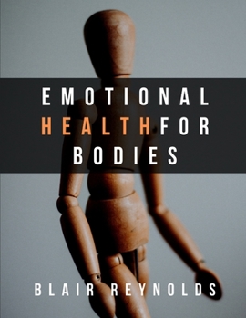 Paperback Emotional Health for Bodies: Eradicate Your Pain and Embrace Your Healthy Self Book