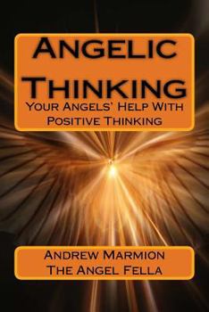 Paperback Angelic Thinking: Your Angels Help With Positive Thinking Book