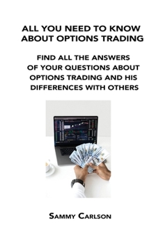 Paperback All You Need to Know about Options Trading: Find All the Answers of Your Questions about Options Trading and His Differences with Others Book
