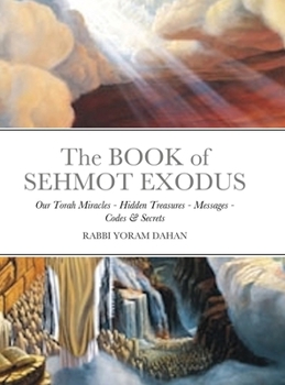 Hardcover The BOOK of SHMOT EXODUS: Our Torah Miracles - Hidden Treasures - Messages - Codes & Secrets Book