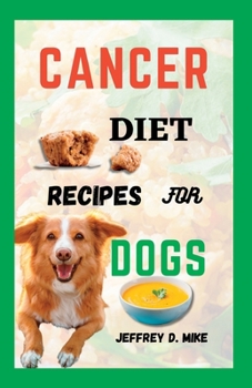 Paperback Cancer Diet Recipes for Dogs: Tested and Trusted Homemade Meals for Dogs Battling Cancer Book