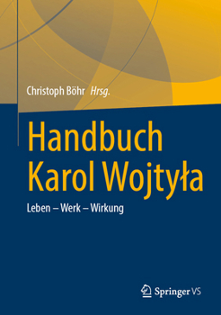Handbuch Karol Wojtyla: Leben – Werk – Wirkung (German Edition)