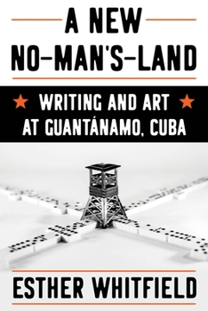 Hardcover A New No-Man's-Land: Writing and Art at Guantánamo, Cuba Book