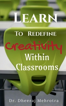 Paperback Learn To Redefine Creativity Within Classrooms Book