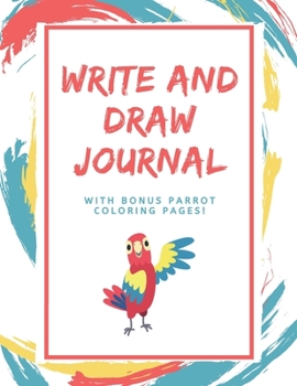 Paperback Write and Draw Journal with Bonus Parrot Coloring Pages: Lined Doodle Diary Sketch Book for Art Journaling Book