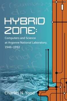 Paperback Hybrid Zone: Computers and Science at Argonne National Laboratory 1946--1992 Book