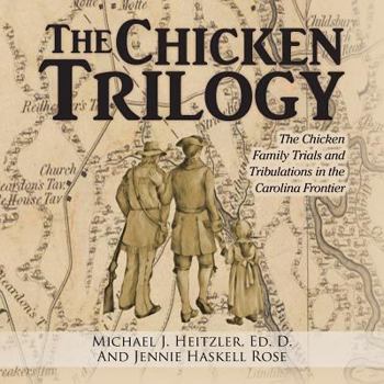 Paperback The Chicken Trilogy: The Chicken Family Trials and Tribulations in the Carolina Frontier Book