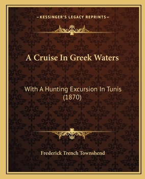 A Cruise In Greek Waters: With A Hunting Excursion In Tunis