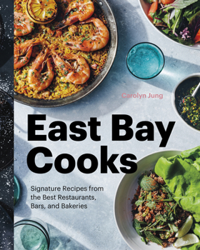 Hardcover East Bay Cooks: Signature Recipes from the Best Restaurants, Bars, and Bakeries Book