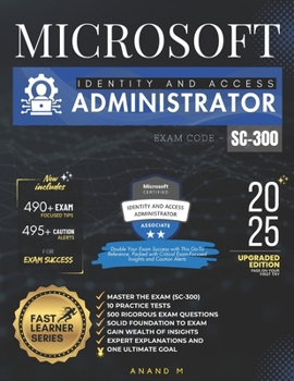 MICROSOFT IDENTITY AND ACCESS ADMINISTRATOR | MASTER THE EXAM (SC-300): 10 PRACTICE TESTS, 500 RIGOROUS QUESTIONS, GAIN WEALTH OF INSIGHTS, EXPERT EXPLANATIONS AND ONE ULTIMATE GOAL