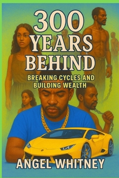 Paperback 300 Years Behind: Breaking Cycles and Building Wealth Book