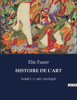 Paperback Histoire de l'Art: Tome I: l'Art Antique [French] Book