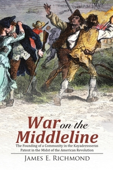 War On the Middleline: The Founding of a Community In the Kayaderosseras Patent In the Midst of the American Revolution