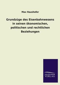 Paperback Grundzuge Des Eisenbahnwesens in Seinen Okonomischen, Politischen Und Rechtlichen Beziehungen [German] Book