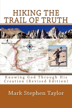 Paperback Hiking The Trail Of Truth: Knowing God Through His Creation (Revised Edition) Book