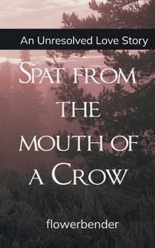 Paperback Spat from the mouth of a Crow An unresolved love story Book