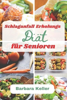 Paperback Schlaganfall Erholungs diät für Senioren: Rezepte für eine diätetische Mahlzeit zur Heilung von Lähmungen, schwachen Muskeln und Instabilität [German] Book