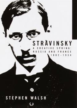Hardcover Stravinsky: A Creative Spring: Russia and France, 1882-1934 Book