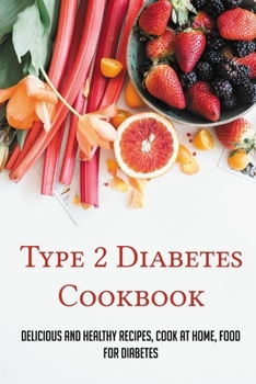 Type 2 Diabetes Cookbook: Delicious And Healthy Recipes, Cook At Home, Food For Diabetes: 28 Day Diabetes Diet Plan