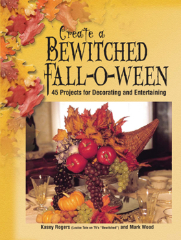 Paperback Create a Bewitched Fall-O-Ween: 45 Projects for Decorating and Entertaining Book
