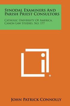 Paperback Synodal Examiners and Parish Priest Consultors: Catholic University of America, Canon Law Studies, No. 177 Book