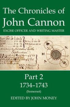Hardcover The Chronicles of John Cannon, Excise Officer and Writing Master, Part 2: 1734-43 (Somerset) Book