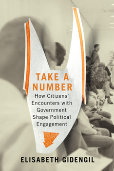 Paperback Take a Number: How Citizens' Encounters with Government Shape Political Engagement Volume 253 Book