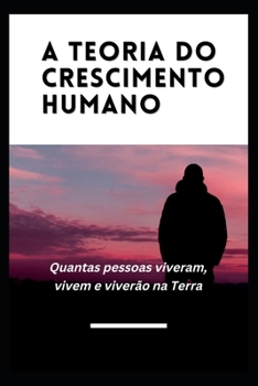 Paperback A teoria do crescimento humano: Quantas pessoas viveram, vivem e viverão na Terra [Portuguese] Book