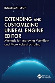 Paperback Extending and Customizing Unreal Engine Editor: Methods for Improving Workflow and More Robust Scripting Book
