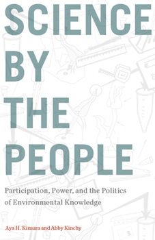 Science by the People: Participation, Power, and the Politics of Environmental Knowledge - Book  of the Nature, Society, and Culture