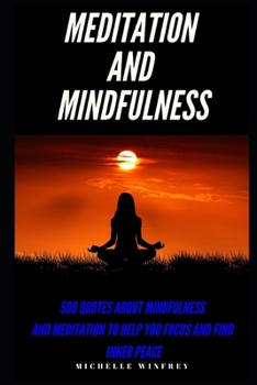 Paperback Meditation and Mindfulness: 500 Quotes about Mindfulness and Meditations to help you focus and find inner peace Book