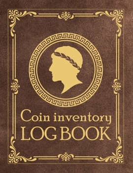 Coin Inventory Log Book: Coin Collection Record Tracker. Great Gift For Numismatist