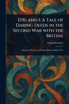 Paperback D'Ri and I: A Tale of Daring Deeds in the Second War With the British. Book