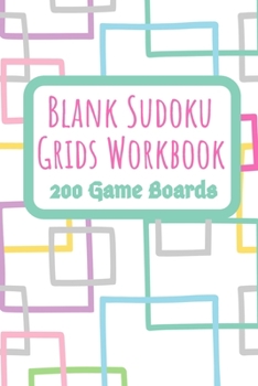Blank Sudoku Grids Workbook 200 Game Boards: Two Blank Grids per Page Keep your Favorite Puzzles Organized with a Place to write the Puzzle Source ... boxes (Sudoku Puzzle Blank Game Boards)