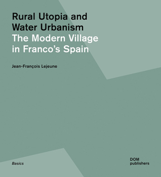 Paperback Rural Utopia and Water Urbanism: The Modern Village in Franco's Spain Book