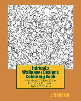 Paperback Intricate Wallpaper Designs Colouring Book: A Variety Of Different Patterns For Your Colouring Creativity Book