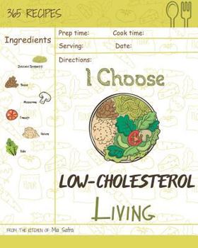 Paperback I Choose Low-Cholesterol Living: Reach 365 Happy and Healthy Days! [low Cholesterol Crockpot Cookbook, Low Cholesterol Vegetarian Cookbook, Simple Low Book