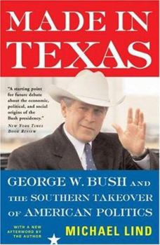 Paperback Made in Texas: George W. Bush and the Southern Takeover of American Politics Book