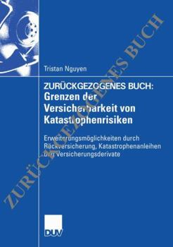 Grenzen Der Versicherbarkeit Von Katastrophenrisiken: Erweiterungsmoglichkeiten Durch Ruckversicherung, Katastrophenanleihen Und Versicherungsderivate