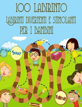 100 Labirinto Labirinti Divertenti E Stimolanti Per i Bambini: (8,5''x11,5 '') Et? 4-8: Libro delle attivit? del labirinto - 4-6, 6-8 - Cartella di la