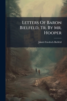 Paperback Letters Of Baron Bielfeld, Tr. By Mr. Hooper Book