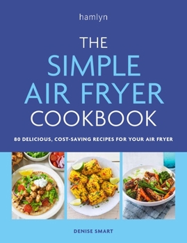 Paperback The Simple Air Fryer Cookbook: 80 Delicious, Cost-Saving Recipes for Your Air Fryer Book