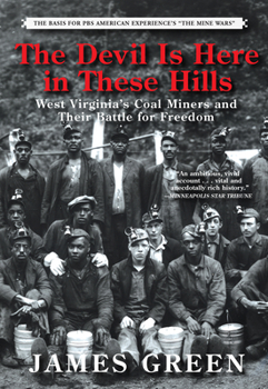 Hardcover The Devil Is Here in These Hills: West Virginia's Coal Miners and Their Battle for Freedom Book