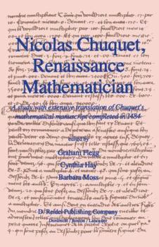 Hardcover Nicolas Chuquet, Renaissance Mathematician: A Study with Extensive Translation of Chuquet's Mathematical Manuscript Completed in 1484 Book